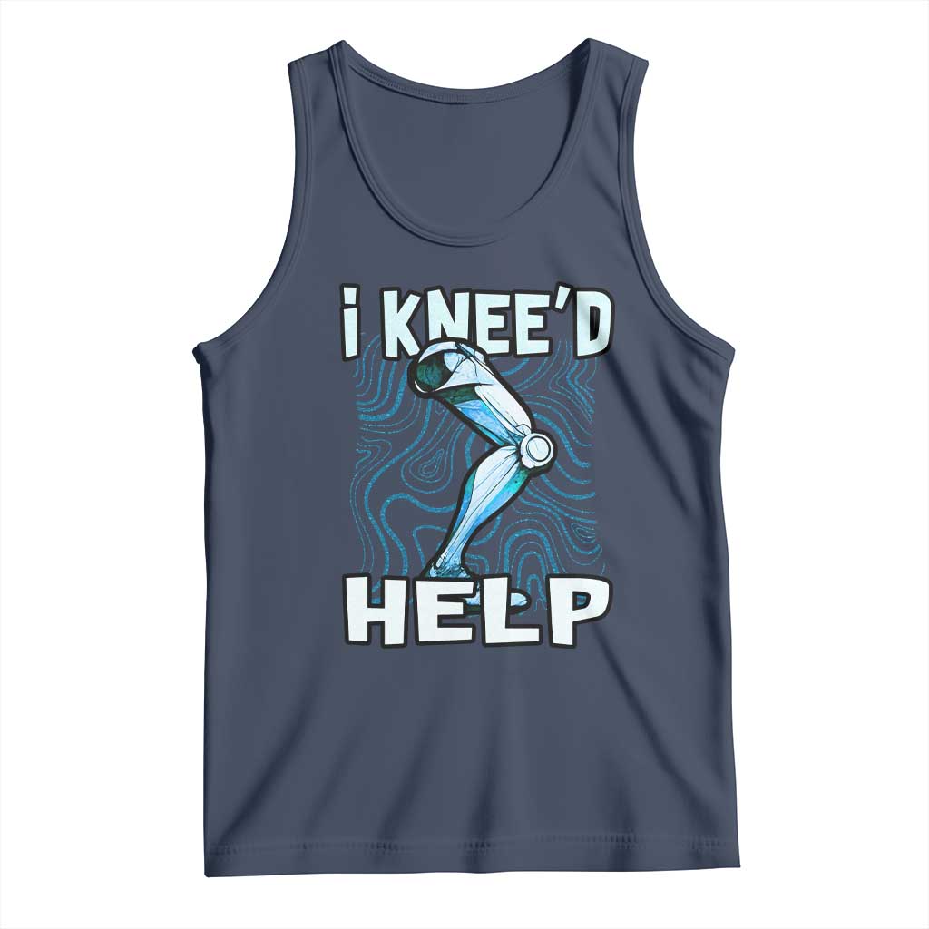 Funny Knee Replacement Surgery Tank Top I Knee'd Help Bones Injury Recovery TS02 Navy Print Your Wear