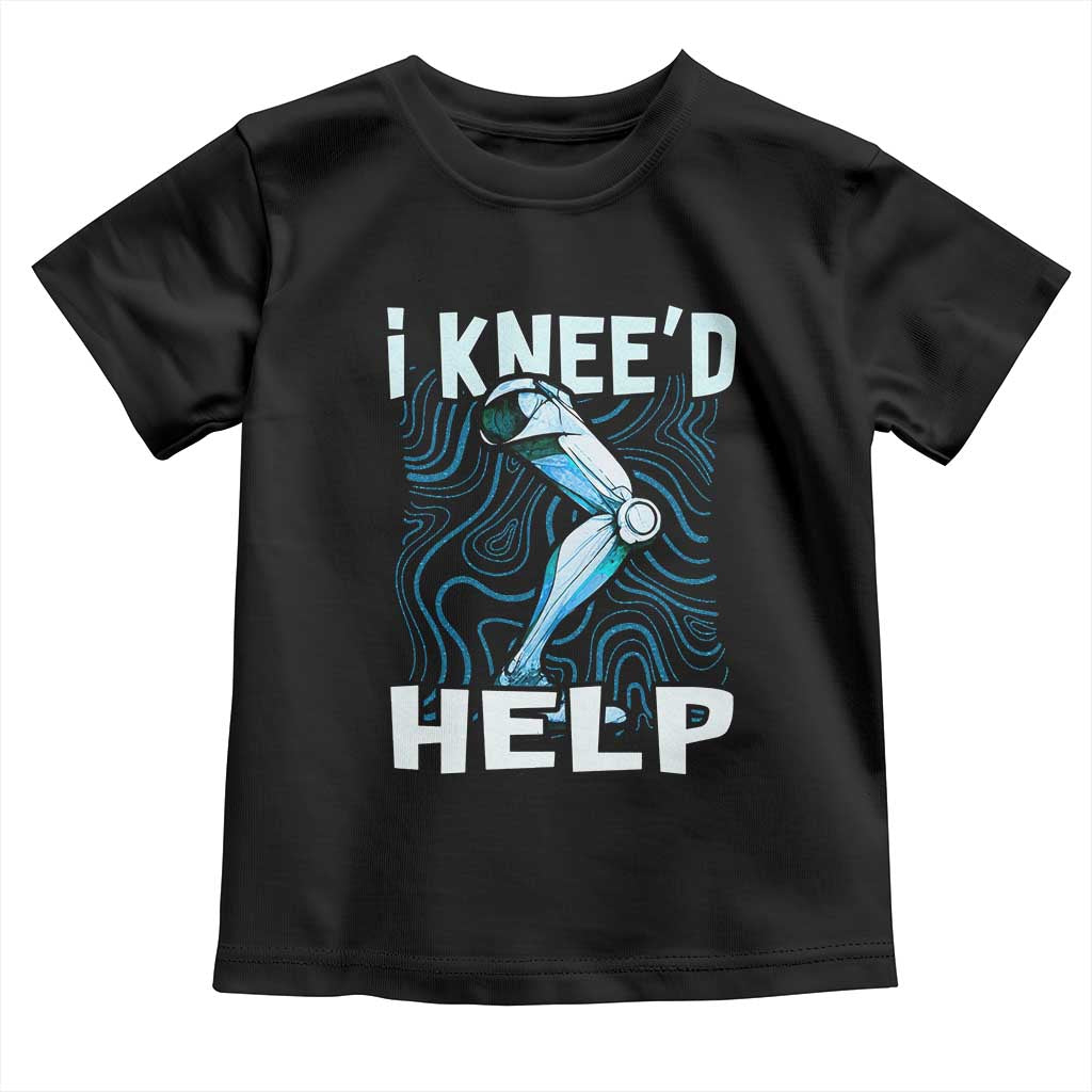 Funny Knee Replacement Surgery Toddler T Shirt I Knee'd Help Bones Injury Recovery TS02 Black Print Your Wear