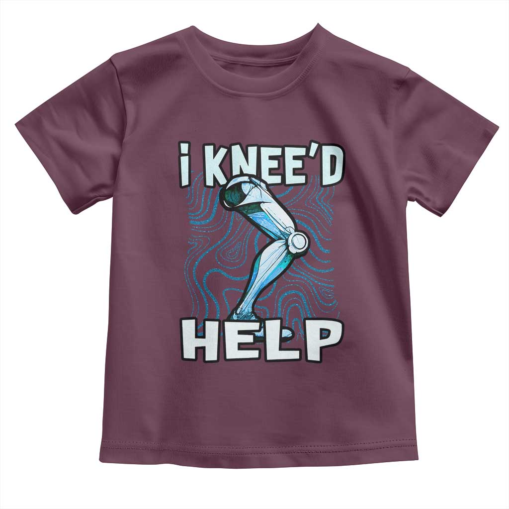 Funny Knee Replacement Surgery Toddler T Shirt I Knee'd Help Bones Injury Recovery TS02 Maroon Print Your Wear
