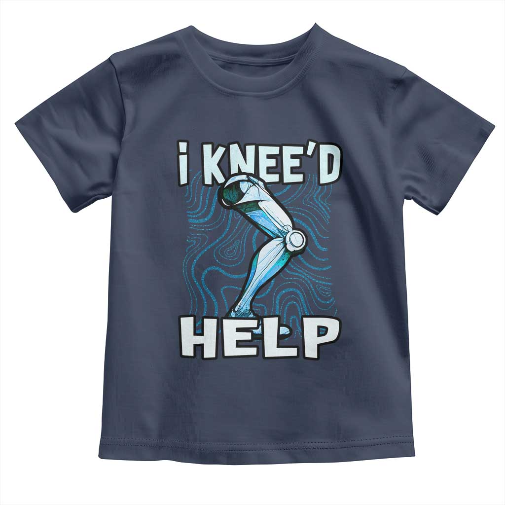 Funny Knee Replacement Surgery Toddler T Shirt I Knee'd Help Bones Injury Recovery TS02 Navy Print Your Wear
