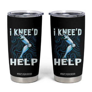Funny Knee Replacement Surgery Tumbler Cup I Knee'd Help Bones Injury Recovery TS02 Black Print Your Wear