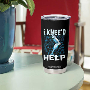 Funny Knee Replacement Surgery Tumbler Cup I Knee'd Help Bones Injury Recovery TS02 Print Your Wear