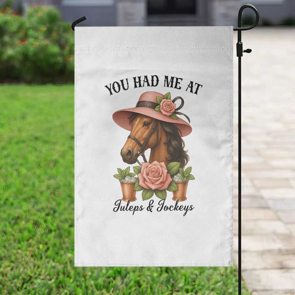 Funny Ky Derby Horse Racing Garden Flag You Had Me At Juleps and Jockeys TS02 Print Your Wear