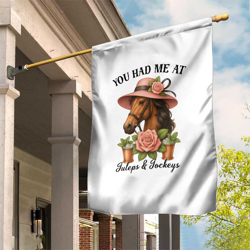Funny Ky Derby Horse Racing Garden Flag You Had Me At Juleps and Jockeys TS02 Print Your Wear