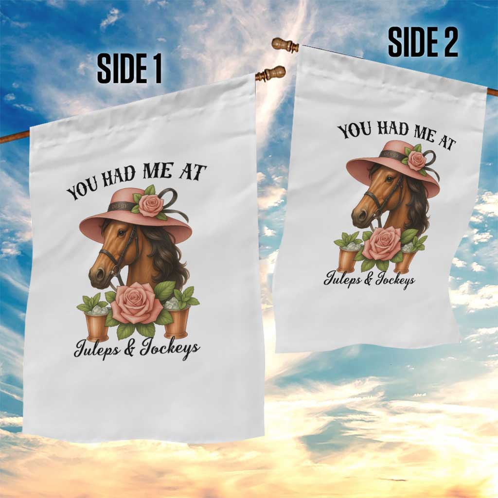 Funny Ky Derby Horse Racing Garden Flag You Had Me At Juleps and Jockeys TS02 Print Your Wear
