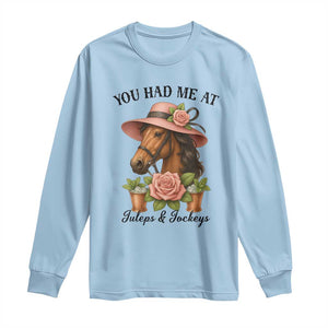 Funny Ky Derby Horse Racing Long Sleeve Shirt You Had Me At Juleps and Jockeys TS02 Light Blue Print Your Wear