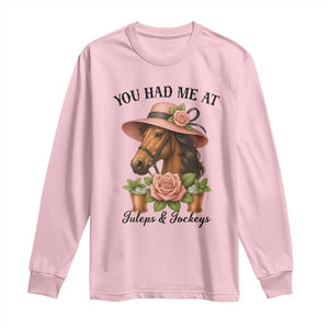 Funny Ky Derby Horse Racing Long Sleeve Shirt You Had Me At Juleps and Jockeys TS02 Light Pink Print Your Wear