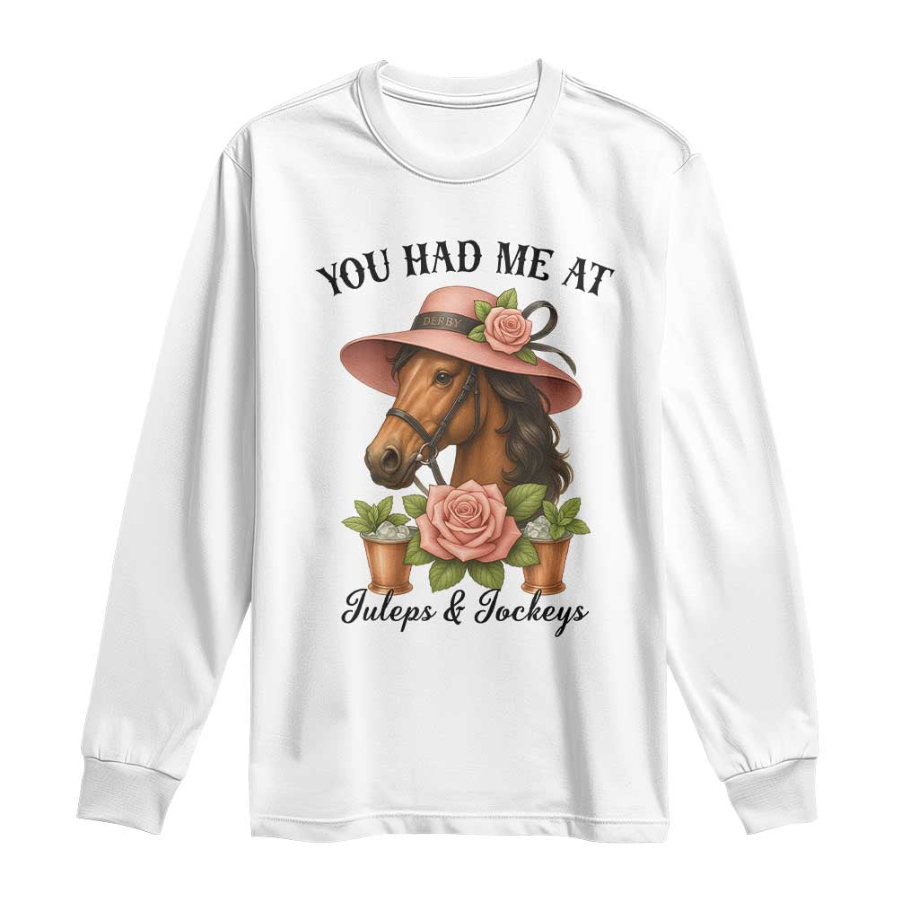 Funny Ky Derby Horse Racing Long Sleeve Shirt You Had Me At Juleps and Jockeys TS02 White Print Your Wear