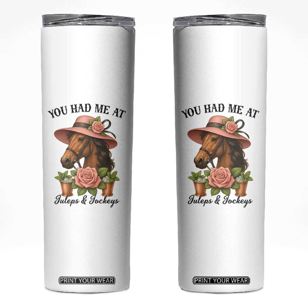 Funny Ky Derby Horse Racing Skinny Tumbler You Had Me At Juleps and Jockeys TS02 White Print Your Wear