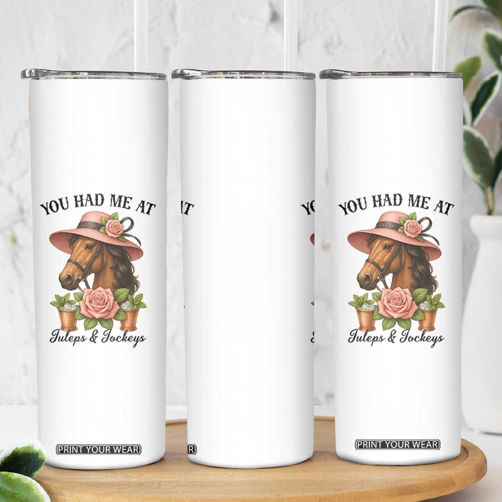 Funny Ky Derby Horse Racing Skinny Tumbler You Had Me At Juleps and Jockeys TS02 Print Your Wear