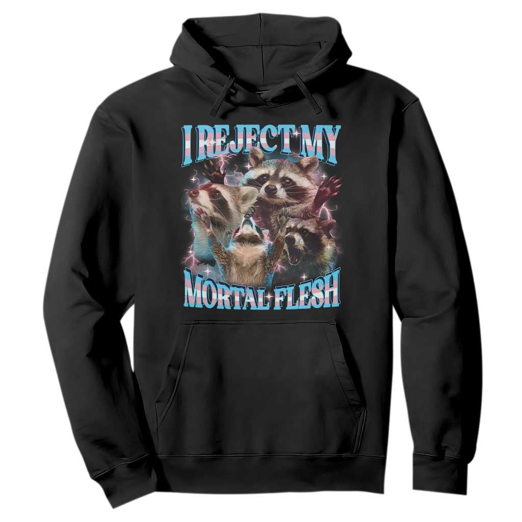 Funny LGBT Trans Pride Hoodie I Reject My Mortal Flesh Transgender Racoon Bootleg TS10 Black Print Your Wear