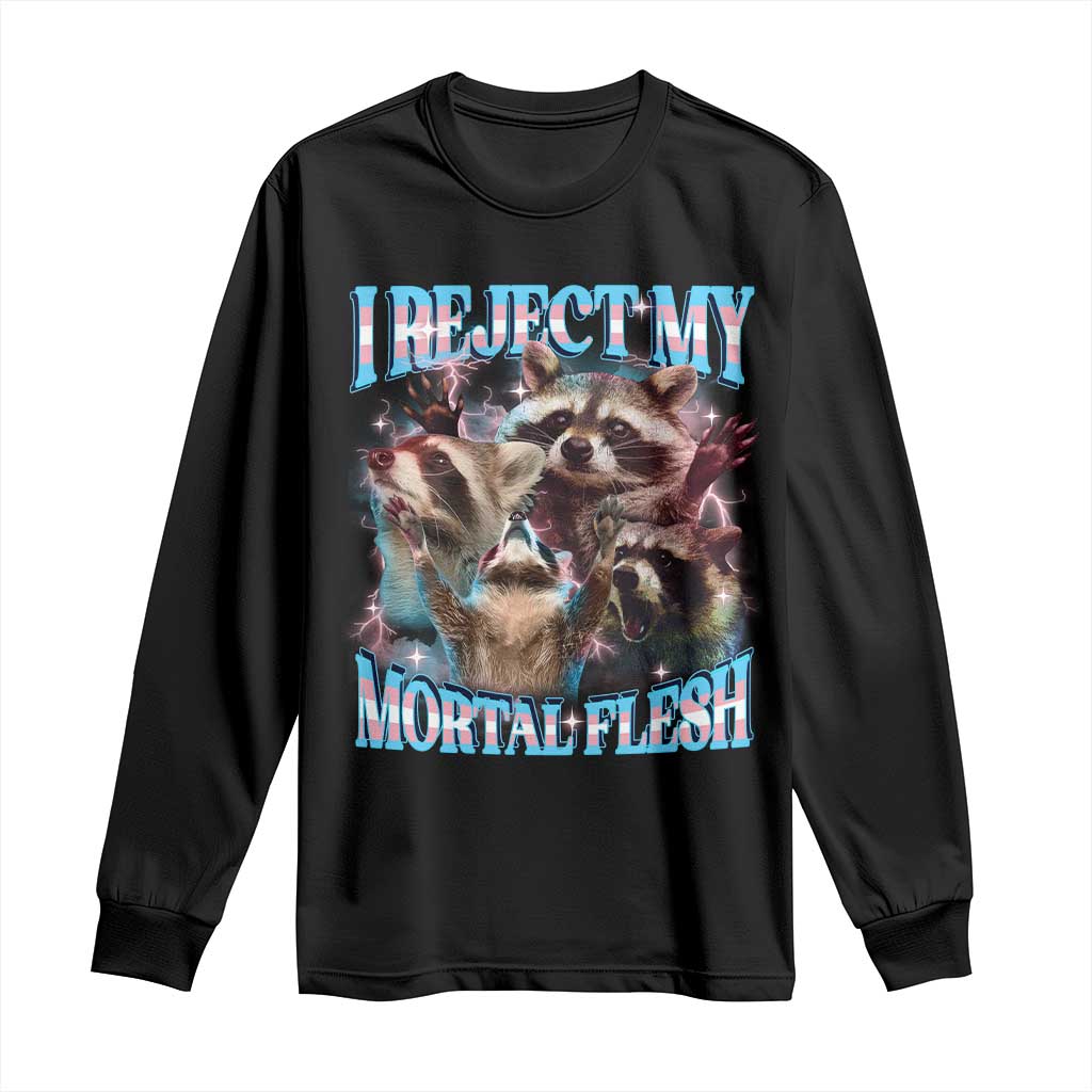 Funny LGBT Trans Pride Long Sleeve Shirt I Reject My Mortal Flesh Transgender Racoon Bootleg TS10 Black Print Your Wear
