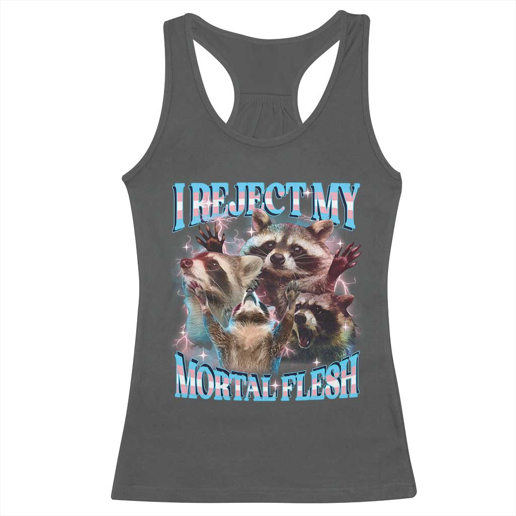 Funny LGBT Trans Pride Racerback Tank Top I Reject My Mortal Flesh Transgender Racoon Bootleg TS10 Dark Heather Print Your Wear
