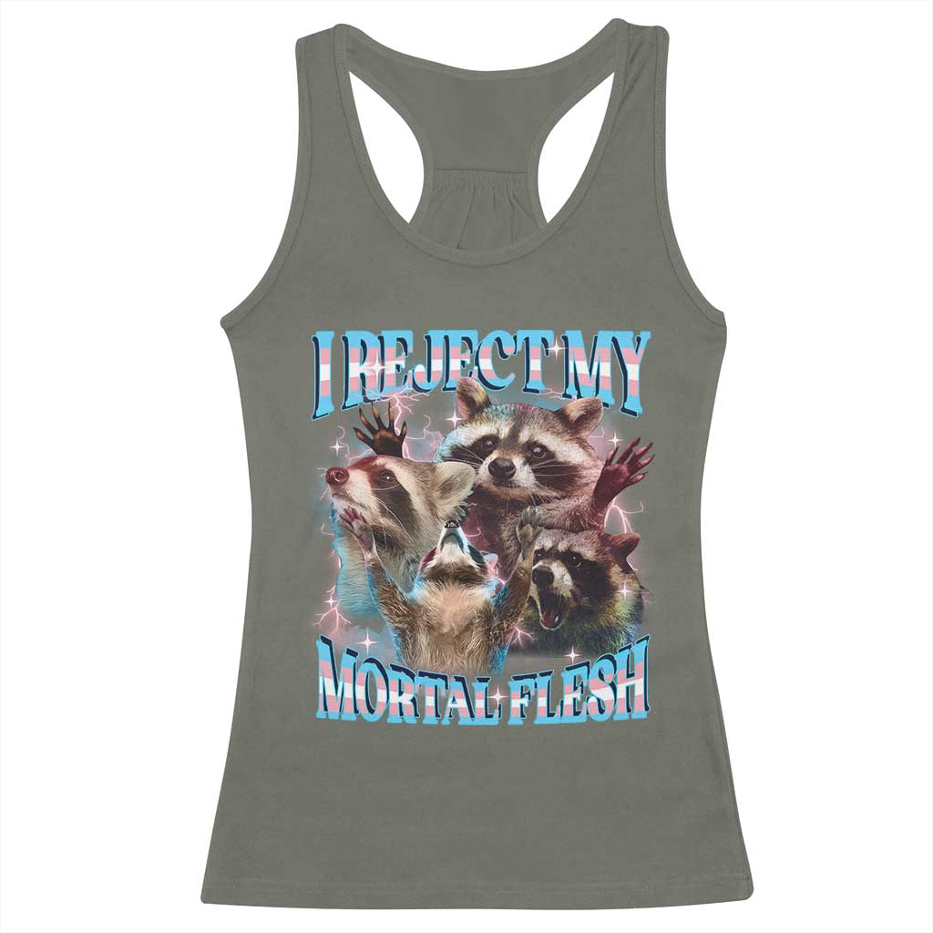 Funny LGBT Trans Pride Racerback Tank Top I Reject My Mortal Flesh Transgender Racoon Bootleg TS10 Military Green Print Your Wear