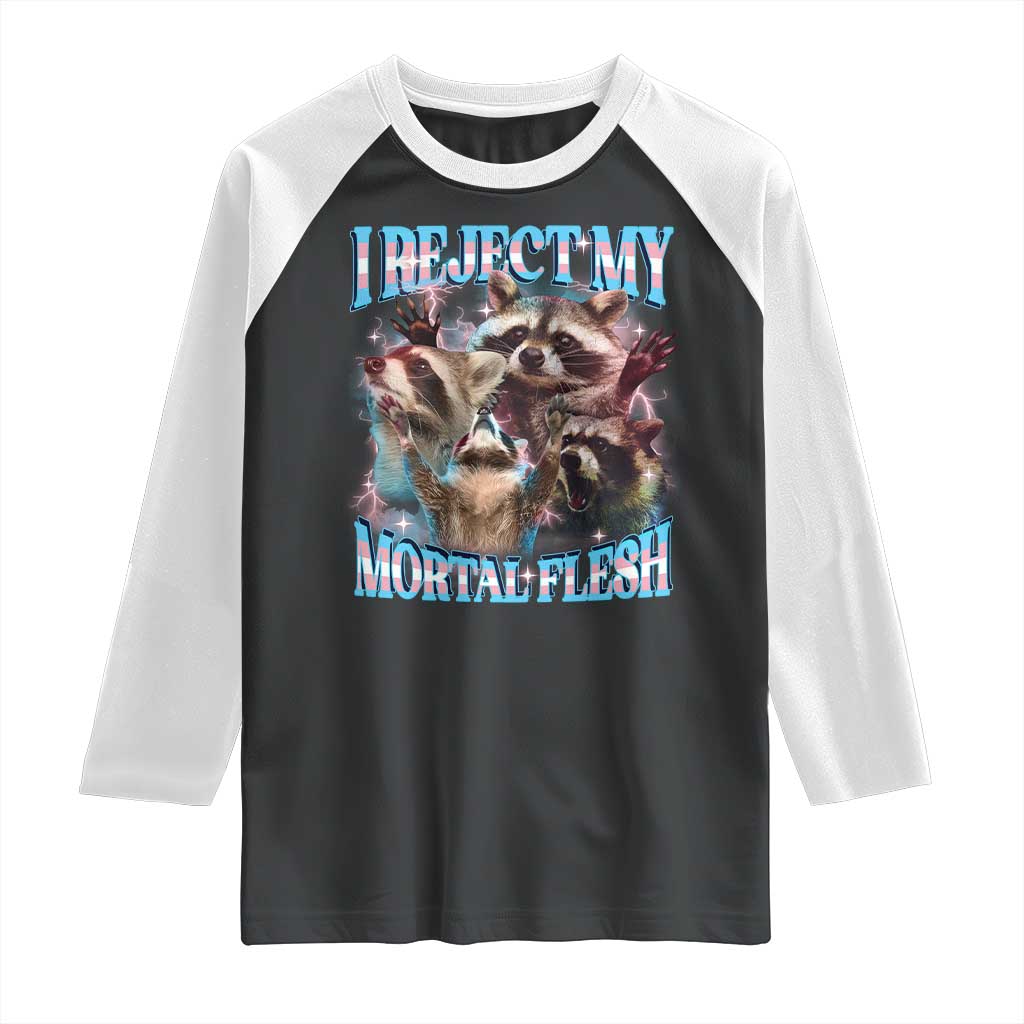 Funny LGBT Trans Pride Raglan Shirt I Reject My Mortal Flesh Transgender Racoon Bootleg TS10 Black White Print Your Wear