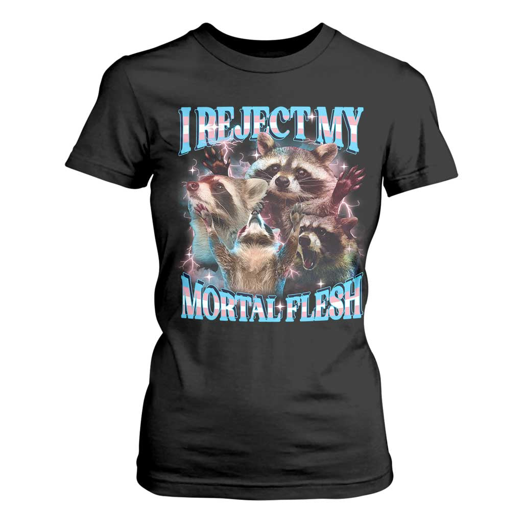 Funny LGBT Trans Pride T Shirt For Women I Reject My Mortal Flesh Transgender Racoon Bootleg TS10 Black Print Your Wear