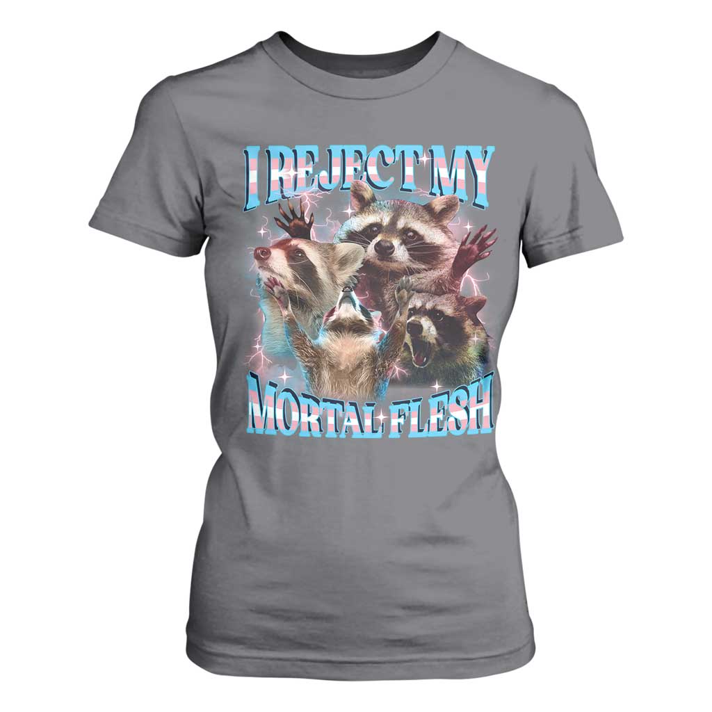 Funny LGBT Trans Pride T Shirt For Women I Reject My Mortal Flesh Transgender Racoon Bootleg TS10 Charcoal Print Your Wear
