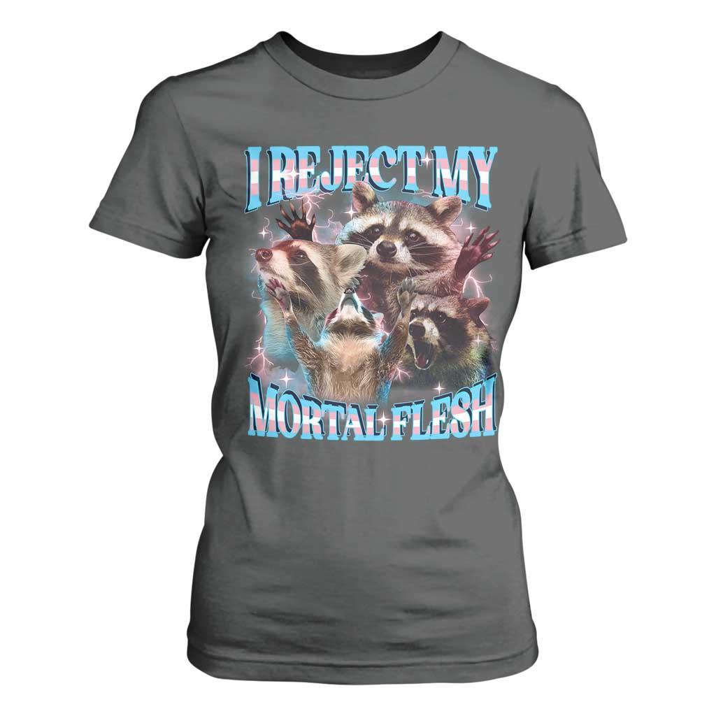 Funny LGBT Trans Pride T Shirt For Women I Reject My Mortal Flesh Transgender Racoon Bootleg TS10 Dark Heather Print Your Wear