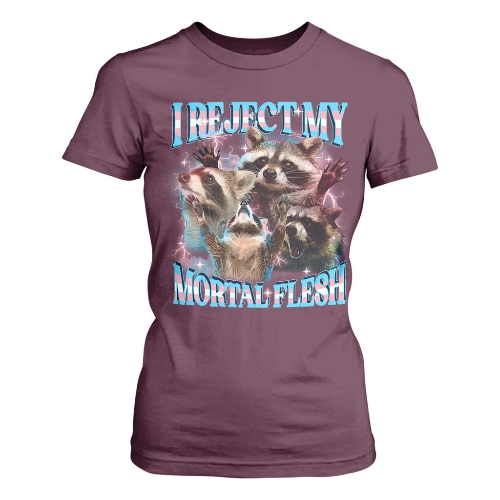 Funny LGBT Trans Pride T Shirt For Women I Reject My Mortal Flesh Transgender Racoon Bootleg TS10 Maroon Print Your Wear