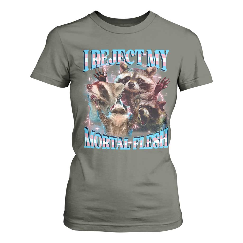 Funny LGBT Trans Pride T Shirt For Women I Reject My Mortal Flesh Transgender Racoon Bootleg TS10 Military Green Print Your Wear