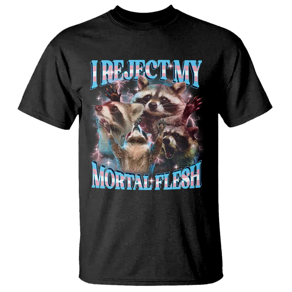 Funny LGBT Trans Pride T Shirt I Reject My Mortal Flesh Transgender Racoon Bootleg TS10 Black Print Your Wear