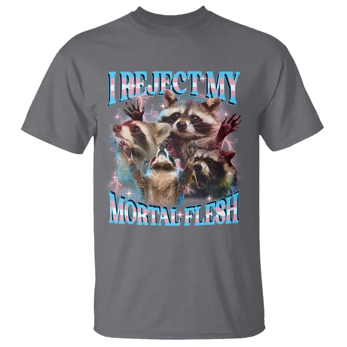 Funny LGBT Trans Pride T Shirt I Reject My Mortal Flesh Transgender Racoon Bootleg TS10 Charcoal Print Your Wear