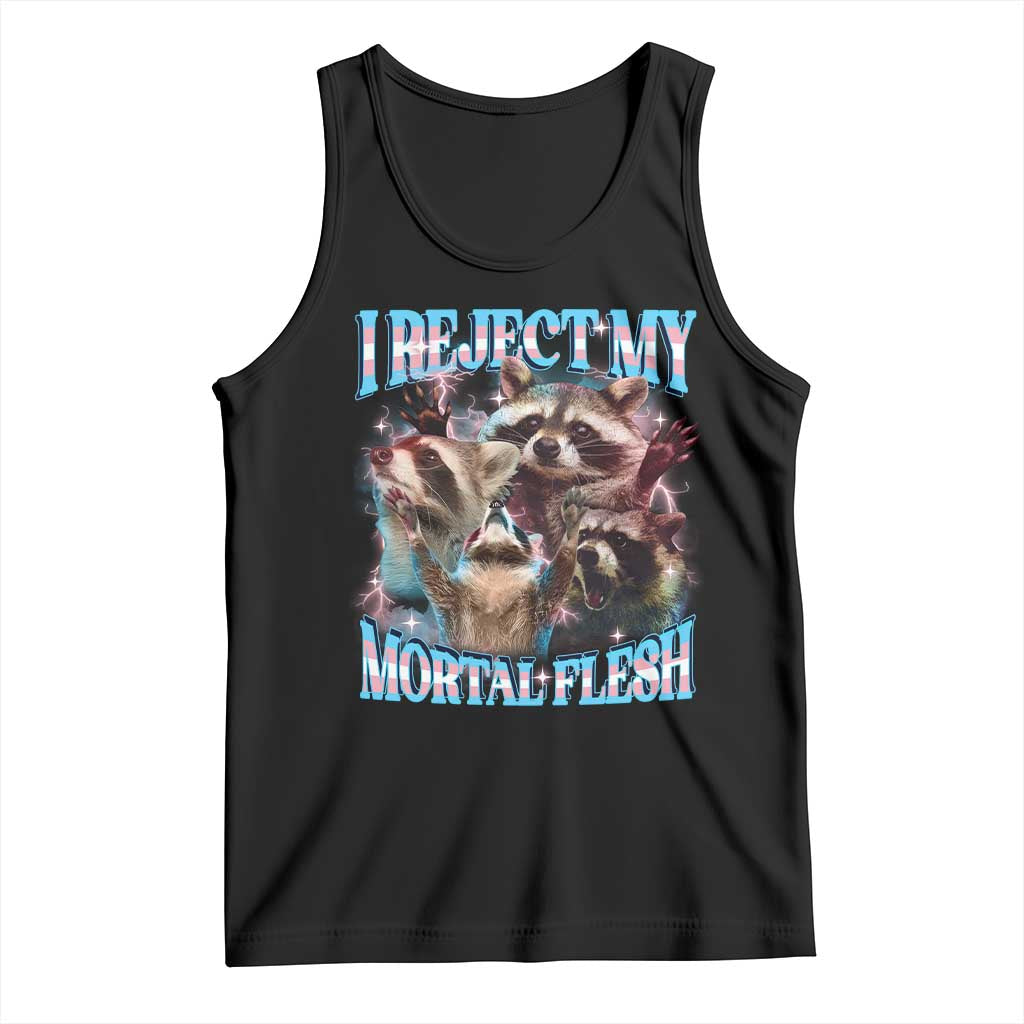 Funny LGBT Trans Pride Tank Top I Reject My Mortal Flesh Transgender Racoon Bootleg TS10 Black Print Your Wear