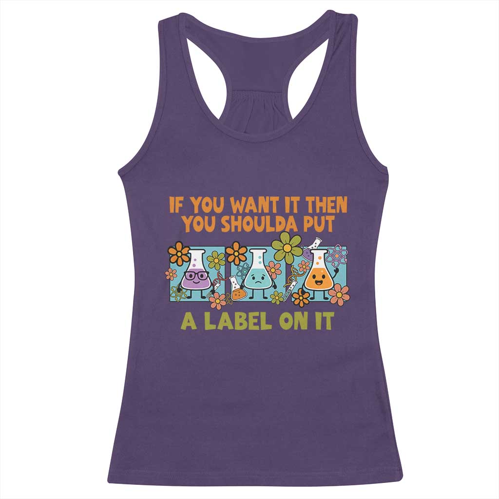 Funny Laboratory Chemistry Scientist Racerback Tank Top If You Want It Then You Shoulda Put A Label On It TS11 Purple Print Your Wear