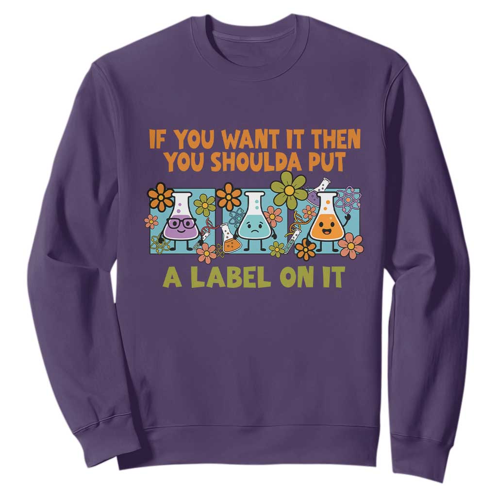 Funny Laboratory Chemistry Scientist Sweatshirt If You Want It Then You Shoulda Put A Label On It TS11 Purple Print Your Wear