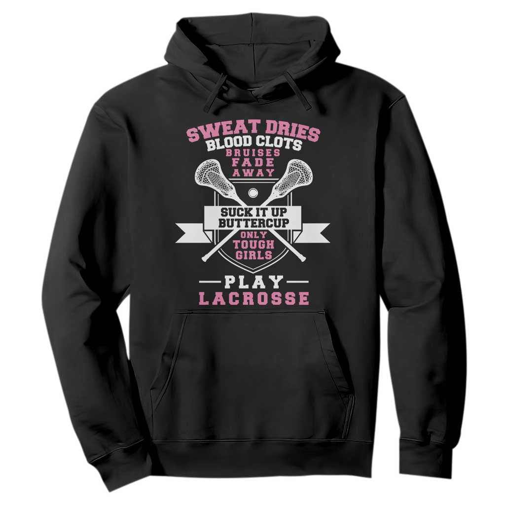 Funny Lacrosse Girl Hoodie Sweat Dries Blood Clots Bruises Fade Away Suck It Up Buttercup TS11 Black Print Your Wear