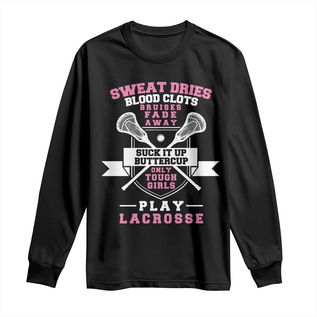 Funny Lacrosse Girl Long Sleeve Shirt Sweat Dries Blood Clots Bruises Fade Away Suck It Up Buttercup TS11 Black Print Your Wear