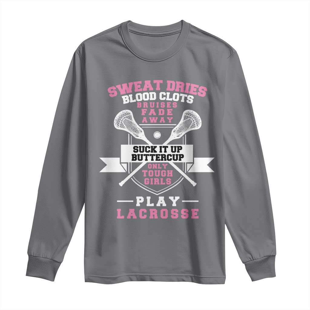 Funny Lacrosse Girl Long Sleeve Shirt Sweat Dries Blood Clots Bruises Fade Away Suck It Up Buttercup TS11 Charcoal Print Your Wear