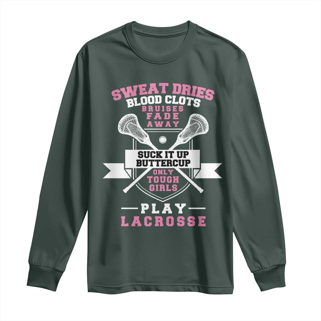 Funny Lacrosse Girl Long Sleeve Shirt Sweat Dries Blood Clots Bruises Fade Away Suck It Up Buttercup TS11 Dark Forest Green Print Your Wear
