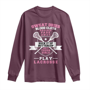 Funny Lacrosse Girl Long Sleeve Shirt Sweat Dries Blood Clots Bruises Fade Away Suck It Up Buttercup TS11 Maroon Print Your Wear