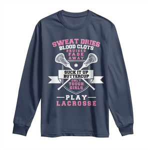 Funny Lacrosse Girl Long Sleeve Shirt Sweat Dries Blood Clots Bruises Fade Away Suck It Up Buttercup TS11 Navy Print Your Wear
