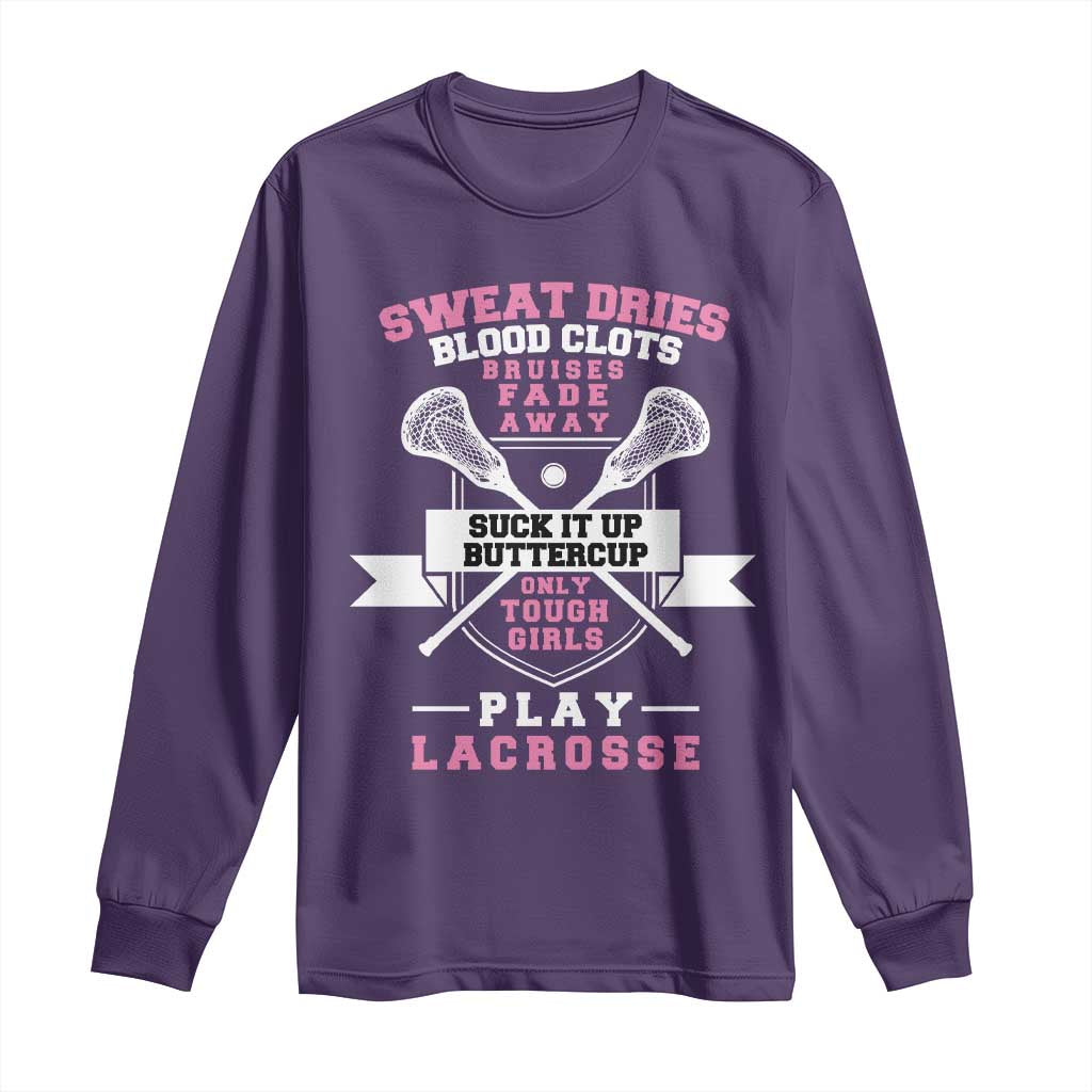 Funny Lacrosse Girl Long Sleeve Shirt Sweat Dries Blood Clots Bruises Fade Away Suck It Up Buttercup TS11 Purple Print Your Wear