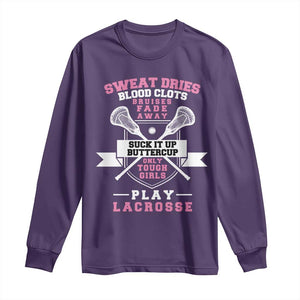 Funny Lacrosse Girl Long Sleeve Shirt Sweat Dries Blood Clots Bruises Fade Away Suck It Up Buttercup TS11 Purple Print Your Wear