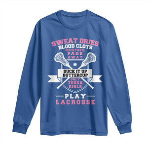 Funny Lacrosse Girl Long Sleeve Shirt Sweat Dries Blood Clots Bruises Fade Away Suck It Up Buttercup TS11 Royal Blue Print Your Wear