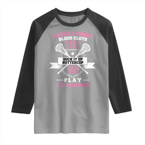 Funny Lacrosse Girl Raglan Shirt Sweat Dries Blood Clots Bruises Fade Away Suck It Up Buttercup TS11 Sport Gray Black Print Your Wear