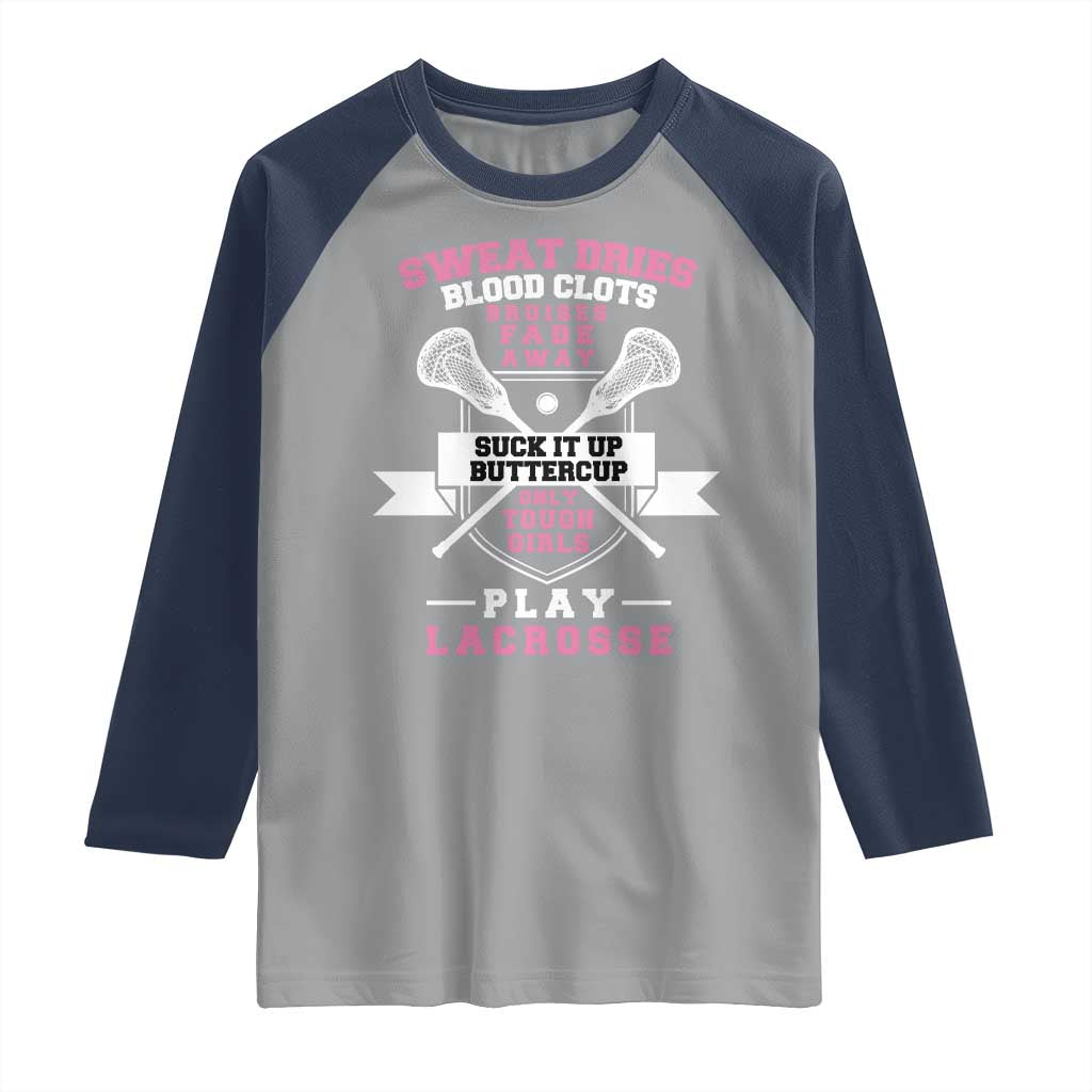 Funny Lacrosse Girl Raglan Shirt Sweat Dries Blood Clots Bruises Fade Away Suck It Up Buttercup TS11 Sport Gray Navy Print Your Wear