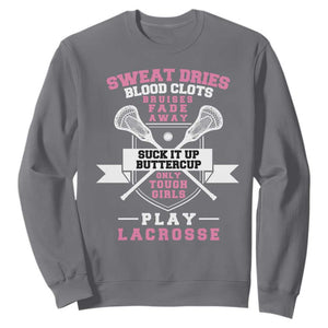 Funny Lacrosse Girl Sweatshirt Sweat Dries Blood Clots Bruises Fade Away Suck It Up Buttercup TS11 Charcoal Print Your Wear