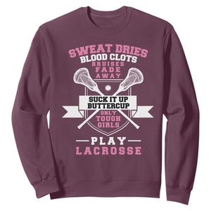 Funny Lacrosse Girl Sweatshirt Sweat Dries Blood Clots Bruises Fade Away Suck It Up Buttercup TS11 Maroon Print Your Wear
