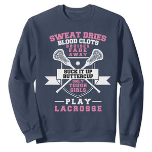 Funny Lacrosse Girl Sweatshirt Sweat Dries Blood Clots Bruises Fade Away Suck It Up Buttercup TS11 Navy Print Your Wear