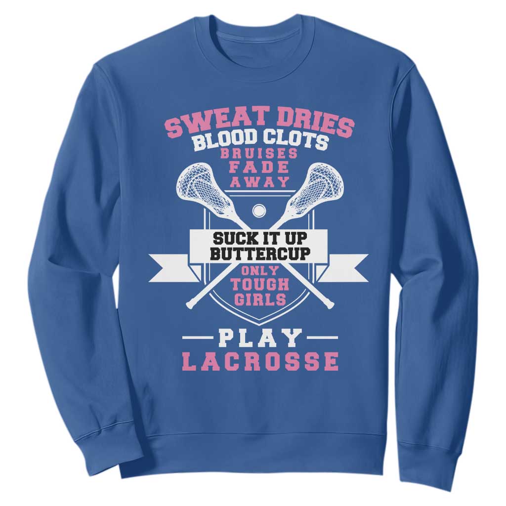 Funny Lacrosse Girl Sweatshirt Sweat Dries Blood Clots Bruises Fade Away Suck It Up Buttercup TS11 Royal Blue Print Your Wear