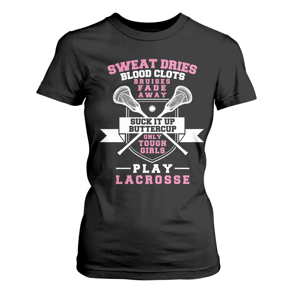 Funny Lacrosse Girl T Shirt For Women Sweat Dries Blood Clots Bruises Fade Away Suck It Up Buttercup TS11 Black Print Your Wear