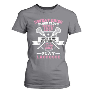 Funny Lacrosse Girl T Shirt For Women Sweat Dries Blood Clots Bruises Fade Away Suck It Up Buttercup TS11 Charcoal Print Your Wear