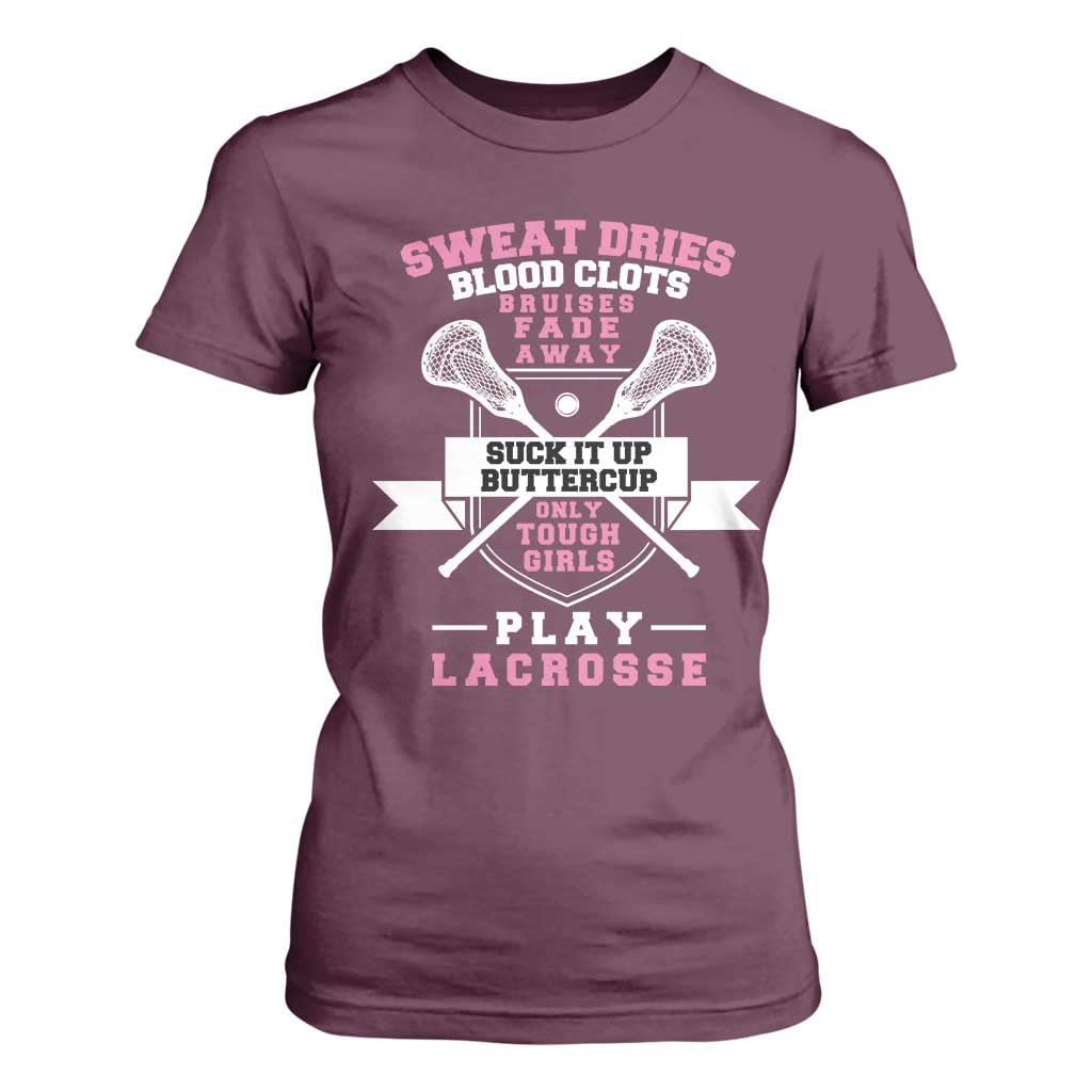 Funny Lacrosse Girl T Shirt For Women Sweat Dries Blood Clots Bruises Fade Away Suck It Up Buttercup TS11 Maroon Print Your Wear
