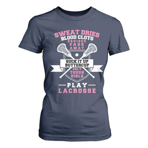 Funny Lacrosse Girl T Shirt For Women Sweat Dries Blood Clots Bruises Fade Away Suck It Up Buttercup TS11 Navy Print Your Wear