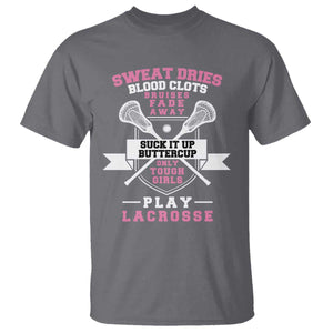 Funny Lacrosse Girl T Shirt Sweat Dries Blood Clots Bruises Fade Away Suck It Up Buttercup TS11 Charcoal Print Your Wear