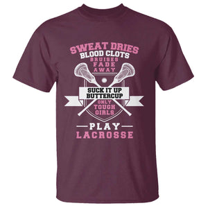 Funny Lacrosse Girl T Shirt Sweat Dries Blood Clots Bruises Fade Away Suck It Up Buttercup TS11 Maroon Print Your Wear